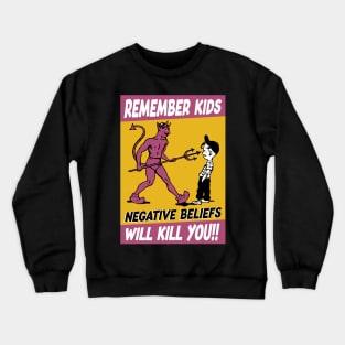 Remember Kids Negative Beliefs Will Kill You - Poster Crewneck Sweatshirt